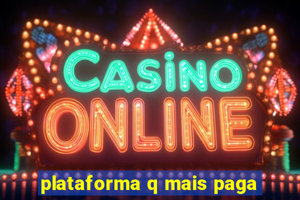 plataforma q mais paga